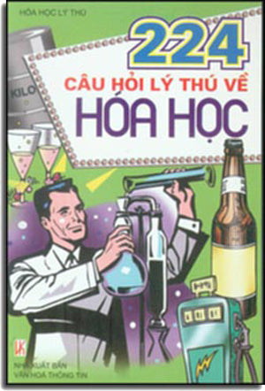 224 Câu Hỏi Lý Thú Về Hóa Học - Mười Vạn Câu Hỏi Tại Sao? (giải Đáp Những Bí Ẩn Của Con Người)