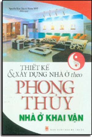 Thiết Kế Và Xây Dựng Nhà Ở Theo Phong Thủy Nhà Ở Khai Vận (Thiết Kế Và Xây Dựng Nhà Ở Theo Phong Thủy - Nhà Ở Khai Vận) .