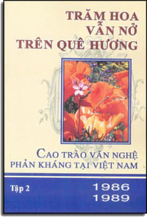 Trăm Hoa Vẫn Nở Trên Quê Hương (Cao Trào Văn Nghệ Phản Kháng Tại Việt Nam 1986- 1989) Bộ 2 Tập .