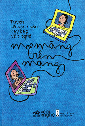 Mơ Màng Trên Mạng (Tuyển Truyện Ngắn Hay Báo Văn Nghệ) Hội Nhà Văn (Nhã Nam)