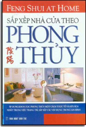 Sắp Xếp Nhà Cửa Theo Phong Thủy - Feng Shui At Home ( Bià Cứng).