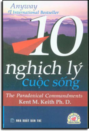 10 Nghịch Lý Cuộc Sống - The Paradoxical Commandments (Sách Học Làm Người)