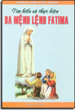 Tìm Hiểu Và Thực Hiện Ba Mệnh Lệnh Fatima (Đức Mẹ Maria) .