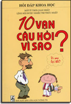 Mười Vạn Câu Hỏi Vì Sao ? Hỏi Đáp Khoa Hoc ( Có Hình Minh Họa) .