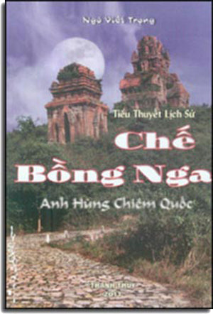 Chế Bồng Nga: Anh Hùng Chiêm Quốc ( Tiểu Thuyết Lịch Sử )