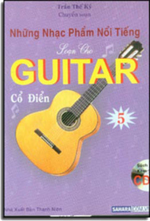 Những Nhạc Phẩm Nổi Tiếng Soạn Cho Guitar Cổ Điển 5 ( Sách Có Kèm 1 CD * Những bản nhạc trong CD này không giống như những bản nhạc ở trong sách) (Classical Guitar) .