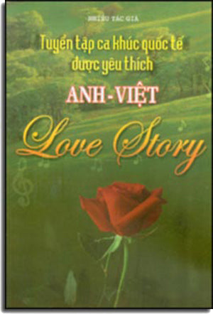 Love Story - Song Ngữ Anh Việt English Vietnamese / Tuyển Tập Ca Khúc Quốc Tế Được Yêu Thích (Sách Nhạc Mỹ) (Có Soạn Phần Hợp Âm Cho Ðàn Guitar) .