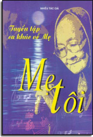 Mẹ Tôi - Tuyển Tập Ca Khúc Về Mẹ (Có Soạn Phần Hợp Âm Cho Ðàn Guitar) .