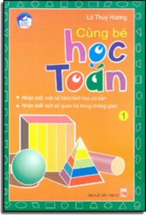 Cùng Bé Học Toán Dành Cho Trẻ Từ 4 Đến 6 Tuổi Tập 1. ( Giấy Đẹp, Hình Ảnh Màu) (Môn Toán Học Toán).