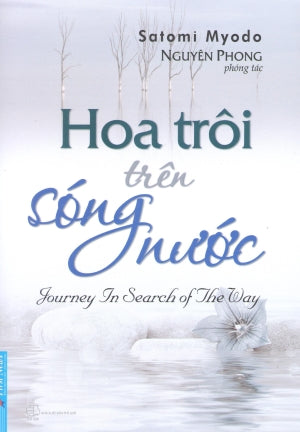 Hoa Trôi Trên Sóng Nước (Nguyên Tác Tiếng Nhật Michi) Tiếng Anh: Journey In search Of The Way, The Spiritual Autobiography Of Satomi Myodo