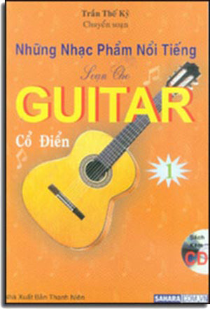Những Nhạc Phẩm Nổi Tiếng Soạn Cho Guitar Cổ Điển 1 ( Sách Có Kèm 1 CD * Những bản nhạc trong CD này không giống như những bản nhạc ở trong sách) (Classical Guitar/ Tây Ban Cầm) .