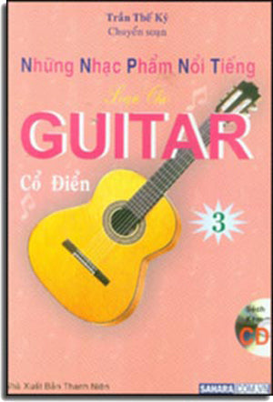 Những Nhạc Phẩm Nổi Tiếng Soạn Cho Guitar Cổ Điển 3 ( Sách Có Kèm CD * Những bản nhạc trong CD này không giống như những bản nhạc ở trong sách) (Classical Guitar)