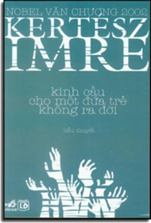 Kinh Cầu Cho Một Đứa Trẻ Không Ra Đời - Kaddis A Meg Nem Szuletett Gyermekért (Nobel Văn Chương 2002).