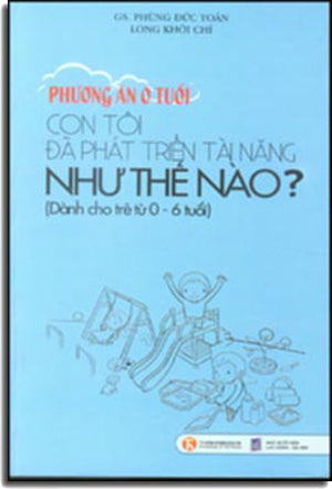 Phương Án 0 Tuổi - Con Tôi Đã Phát Triển Tà Năng Như Thế Nào ? (Nuôi Dạy Con)
