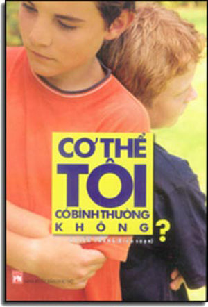 Cơ Thể Tôi Có Bình Thường Không ? Dành Cho Con Trai .