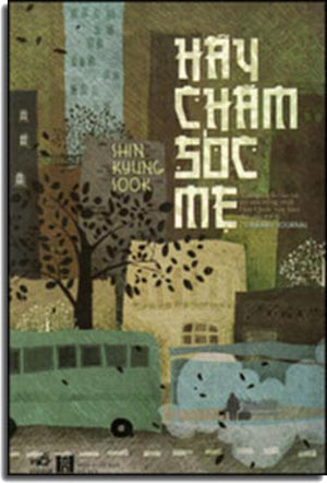 Hãy Chăm Sóc Mẹ - Please Look After Mon ( Cuốn Sách Của Tác Giả Nổi Tiếng Nhất Hàn Quốc Này Làm Độc Giả Rơi Lệ) .