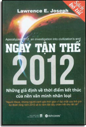 Ngày Tận Thế 2012 ( Sách Bỏ Túi ) Những Giả Định Về Thời Điểm Kết Thúc Của Nền Văn Minh Nhân Loại - Apocalypse 2012 , An Investigation Into Civilization's End .