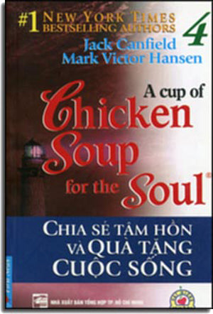 A Cup Of Chicken Soup For The Soul # 4 - Chia Sẻ Tâm Hồn Và Quà Tặng Cuộc Sống ( Song Ngữ Anh Việt / English Vietnamese) .