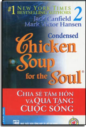 Condensed Chicken Soup For The Soul # 2 - Chia Sẻ Tâm Hồn Và Quà Tặng Cuộc Sống ( Song Ngữ Anh Việt- English Vietnamese) .