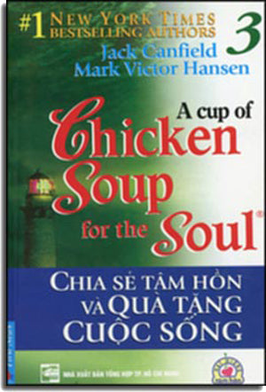 A Cup Of Chicken Soup For The Soul # 3 - Chia Sẻ Tâm Hồn Và Quà Tặng Cuộc Sống (Song Ngữ Anh Việt - A Bilingual English-Vietnamese Edition) .