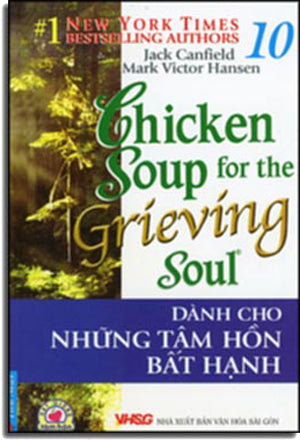 Chicken Soup For The Grieving's Soul # 10 - Dành Cho Những Tâm Hồn Bất Hạnh ( Song Ngữ Anh Việt- Bilingual English Vietnamese) .