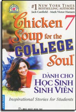 Chicken Soup For The College's Soul # 7 - Inspirational Stories For Students - Dành Cho Học Sinh Sinh Viên ( Song Ngữ Anh Việt- Bilingual English Vietnamese) .