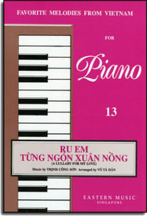 Ru Em Từng Ngón Xuân Nồng (A Lullaby For My Love). - Favorite Melodies From VietNam For Piano 13
