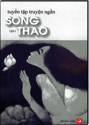Tuyển Tập Truyện Ngắn Song Thao Tập 1: Bỏ Chốn Mù Sương và Đong Đưa Cuộc Tình (Tái Bản) . Nhân Ảnh