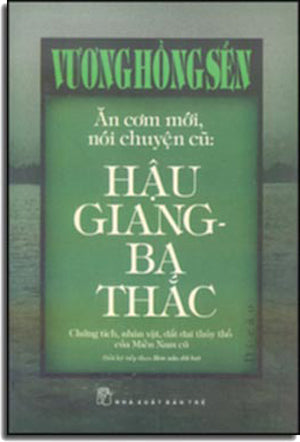 Ăn Cơm Mới, Nói Chuyện Cũ : Hậu Giang - Ba Thắc (Bìa Cứng)