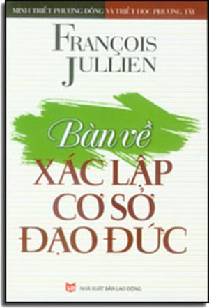 Bàn Về Xác Lập Cơ Sở Đạo Đức (Minh Triết Phương Đông Và Triết Học Phương Tây).