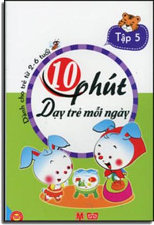 10 Phút Dạy Trẻ Mỗi Ngày - Dành Cho Trẻ Từ 2 - 6 Tuổi ( Tập 5 ) Có Hình Màu Minh Họa .