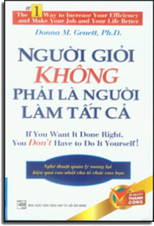 Người Giỏi Không Phải Là Người Làm Tất Cả - If You Want It Done Right, You Don't Have To Do It Yourself