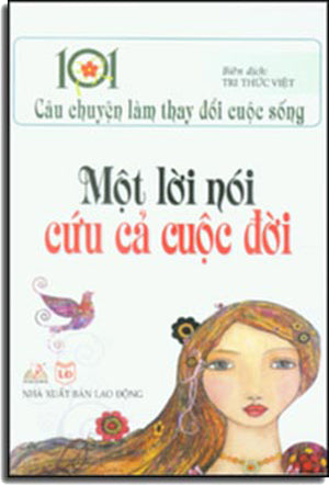 101 Câu Chuyện Làm Thay Đổi Cuộc Sống. - Một Lời Nói Cứu Cả Cuộc Đời .
