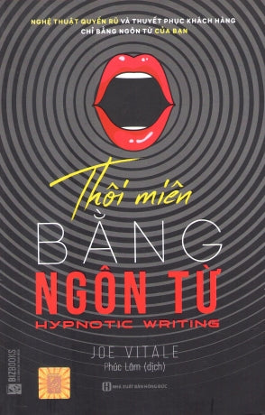 Thôi Miên Bằng Ngôn Từ - Hypnotic Writing- Nghệ Thuật Quyến Rũ Và Thuyết Phục Khách Hàng Mua Hàng Chỉ Bằng Ngôn Từ .