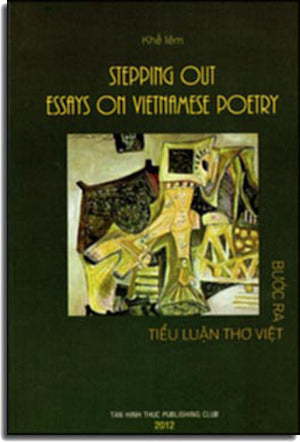 Bước Ra Tiểu Luận Thơ Việt / Stepping Out Essays On Vietnamese Poetry ( Sách Song Ngữ Việt Anh - A Bilingual Edition English Vietnamese) .