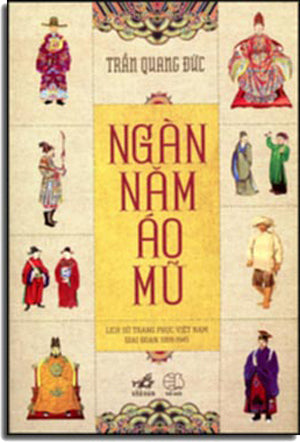 Ngàn Năm Áo Mũ - Lịch Sử Trang Phục Việt Nam Giai Đoạn 1009 - 1945 (A Thousand Years Of Cap And Robes) .