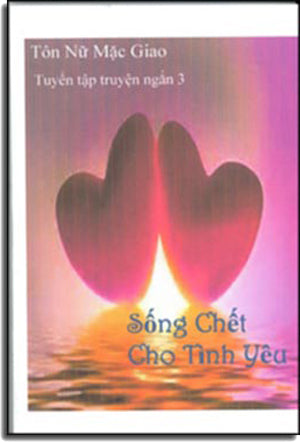 Sống Chết Cho Tình Yêu (Tuyển Tập Truyện Ngắn 3)