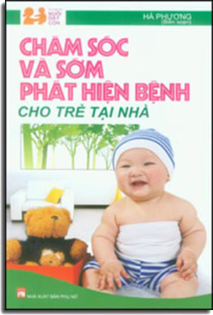 Chăm Sóc Và Sớm Phát Hiện Bệnh Cho Trẻ Tại Nhà