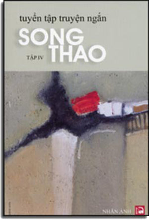 Tuyển Tập Truyện Ngắn Song Thao Tập 4: Chốn Cũ, Truyện Thật Ngắn, Viết Cho Bè Bạn, và Chân Dung (Tái Bản)