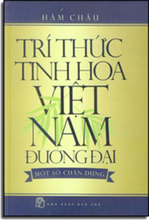 Tri Thức Tinh Hoa Việt Nam Đương Đại - Một Số Chân Dung (Bìa Cứng) .