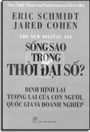 Sống Sao Trong Thời Đại Số ? (Định Hình Lại Tương Lai Của Con Người, Quốc Gia Và Doanh Nghiệp - The New Digital Age: Reshaping The Future Of People, Nations And Bussiness
