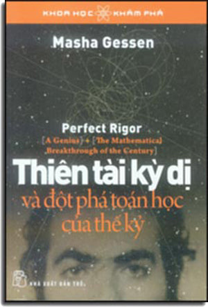Thiên Tài Kỳ Dị Và Đột Phá Toán Học Của Thế Kỷ - Perfect Rigor: A GeniusAnd The Mathematical Breakthrough Of The Century