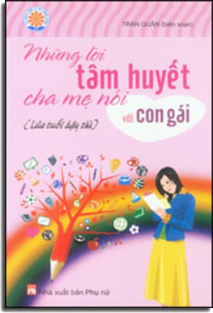 Những Lời Tâm Huyết Cha Mẹ Nói Với Con Gái (Lứa Tuổi Dậy Thì).