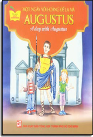 Một Ngày Với Hoàng Đế La Mã Augustus - A Day With Augustus (Song Ngữ Anh Việt/ Bilingual English Vietnamese, Hình Màu)
