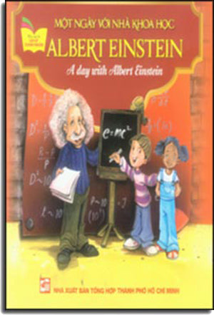 Một Ngày Với Nhà Khoa Học Albert Einstein - A Day With Albert Einstein (Song Ngữ Anh - Việt, Hình Màu) .