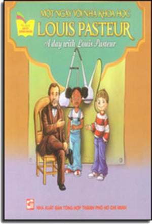 Một Ngày Với Nhà Khoa Học Louis Pasteur - A Day With Louis Pasteur (Song Ngữ Anh - Việt, Hình Màu) .