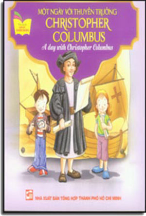 Một Ngày Với Thuyền Trưởng Christopher Columbus - A Day With Christopher Columbus (Song Ngữ Anh - Việt, Hình Màu) .
