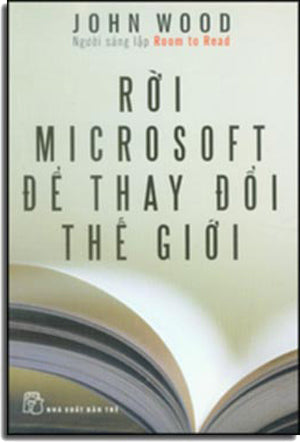 Rời Microsoft Để Thay Đổi Thế Giới - Leaving Microsoft To Change The World .