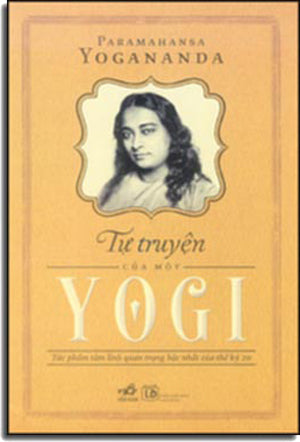 Tự Truyện Của Một Yogi (Tác Phẩm Tâm Linh Quan Trọng Bậc Nhất Của Thế Kỷ 20) - Autobiography Of A Yogi