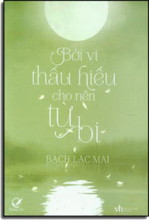 Bởi Vì Thấu Hiểu Cho Nên Từ Bi (Chuyện Cũ Khuynh Thành Của Trương Ái Linh) (Tản Văn) . Văn Học (Q.Văn)